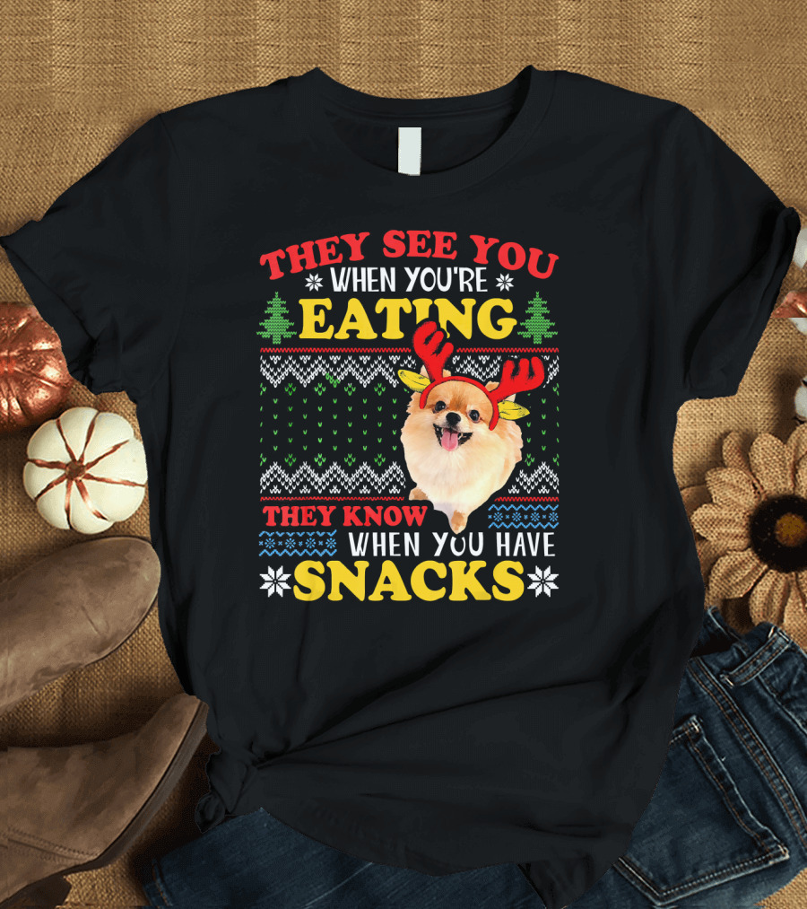 They See You When You're Eating They Know When You Have Snacks Pomeranian Ugly Christmas T-Shirt