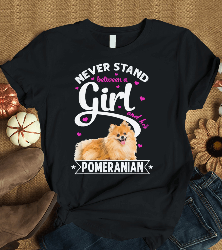 Never Stand Between a Girl and Her Pomeranian T-Shirt