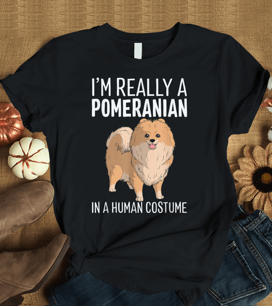 I'm Really a Pomeranian in a Human Costume T-Shirt