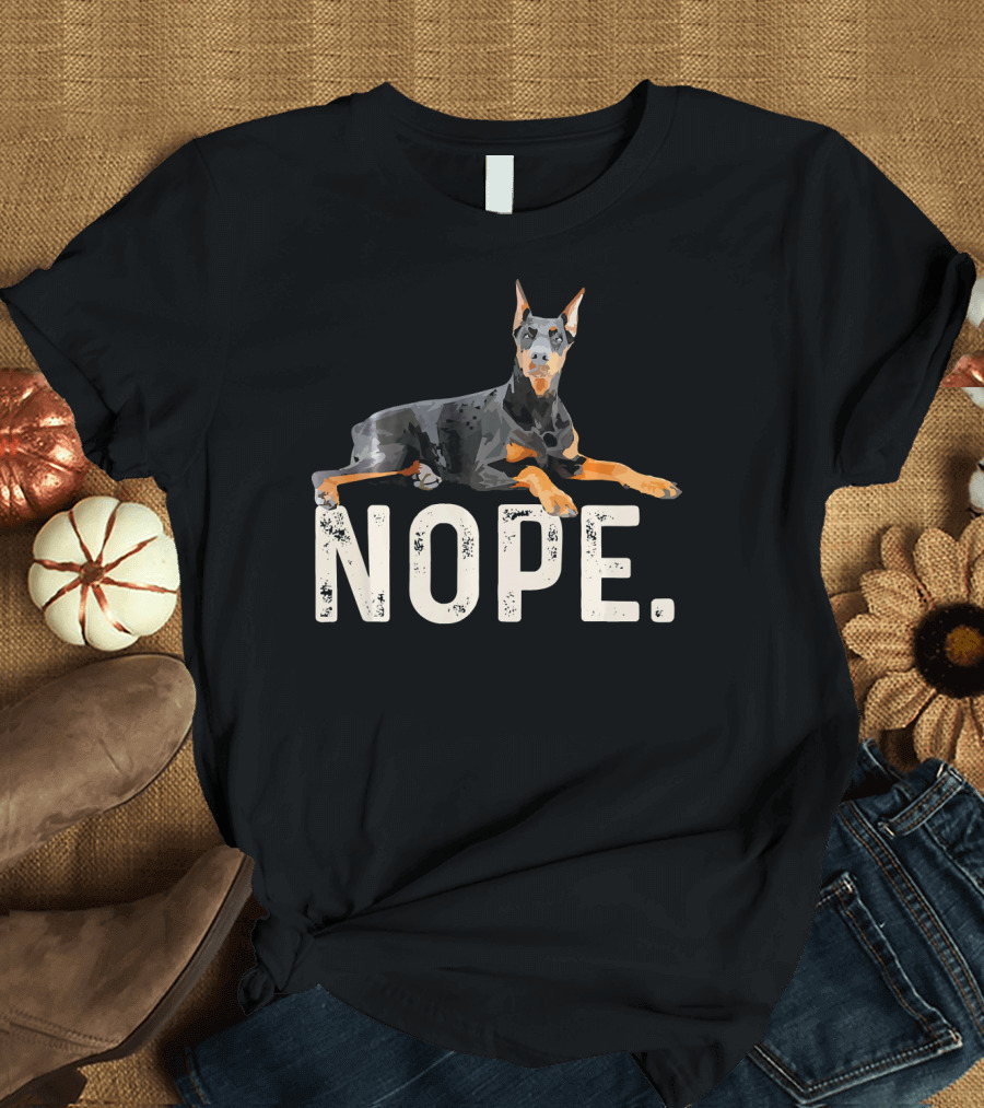 NOPE Lazy Doberman Pinscher Text Overlay T-Shirt