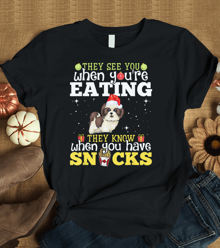They See You When You're Eating Shih Tzu They Know When You Have Snacks T-Shirt