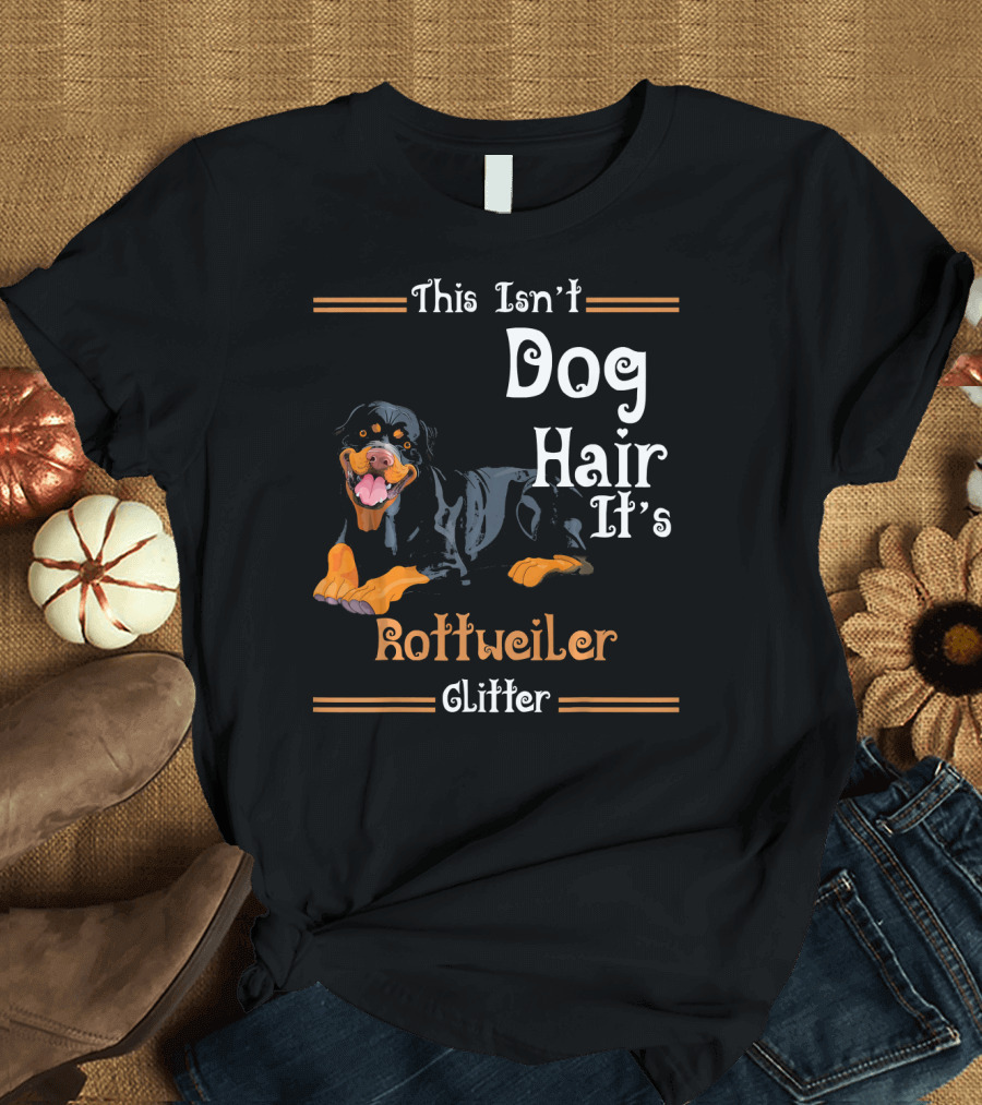 This Isn't Dog Hair It's Rottweiler Glitter T-Shirt