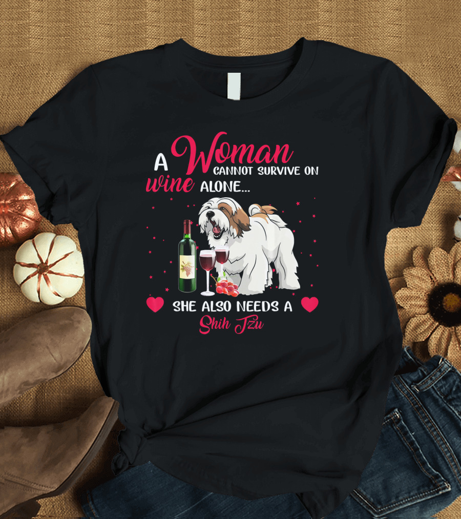 A Woman Cannot Survive on Wine Alone She Also Needs a Shih Tzu T-Shirt
