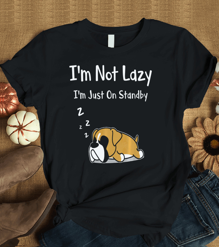 I'm Not Lazy I'm Just On Standby Boxer Dog Sleeping T-Shirt