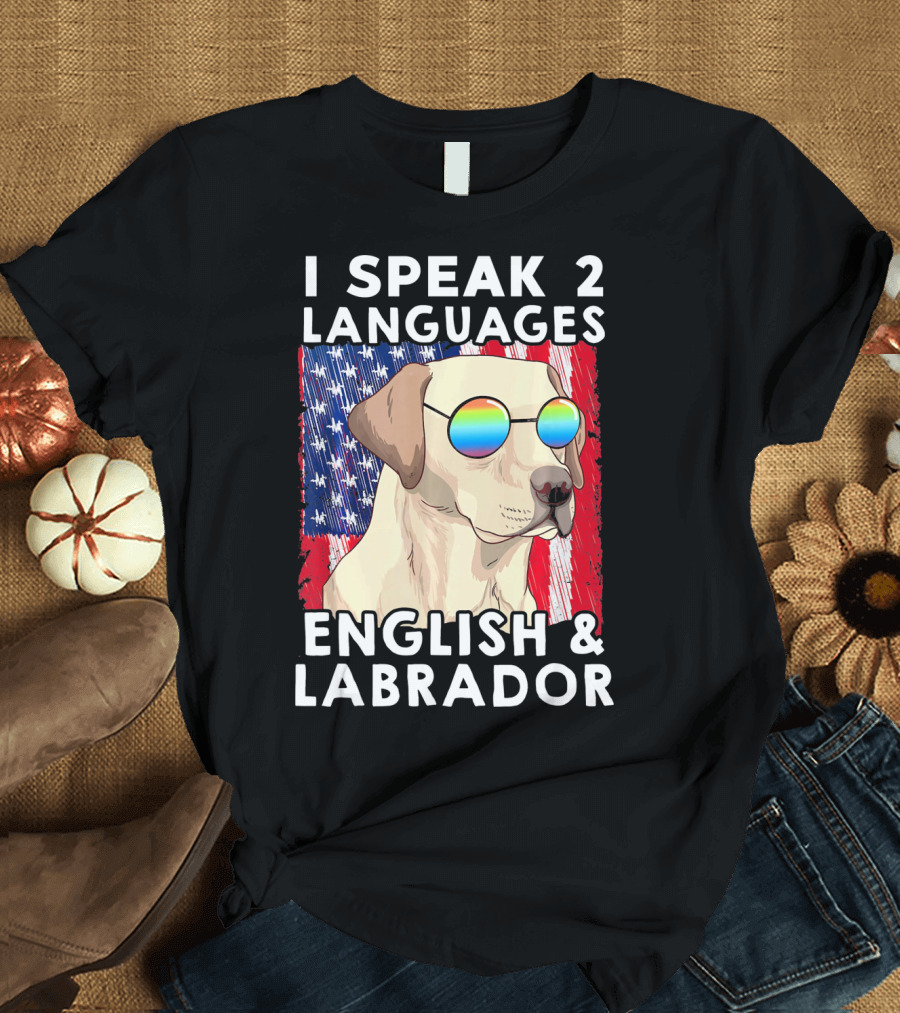 I Speak 2 Languages English and Labrador Funny Labrador Patriotic American Flag T-Shirt