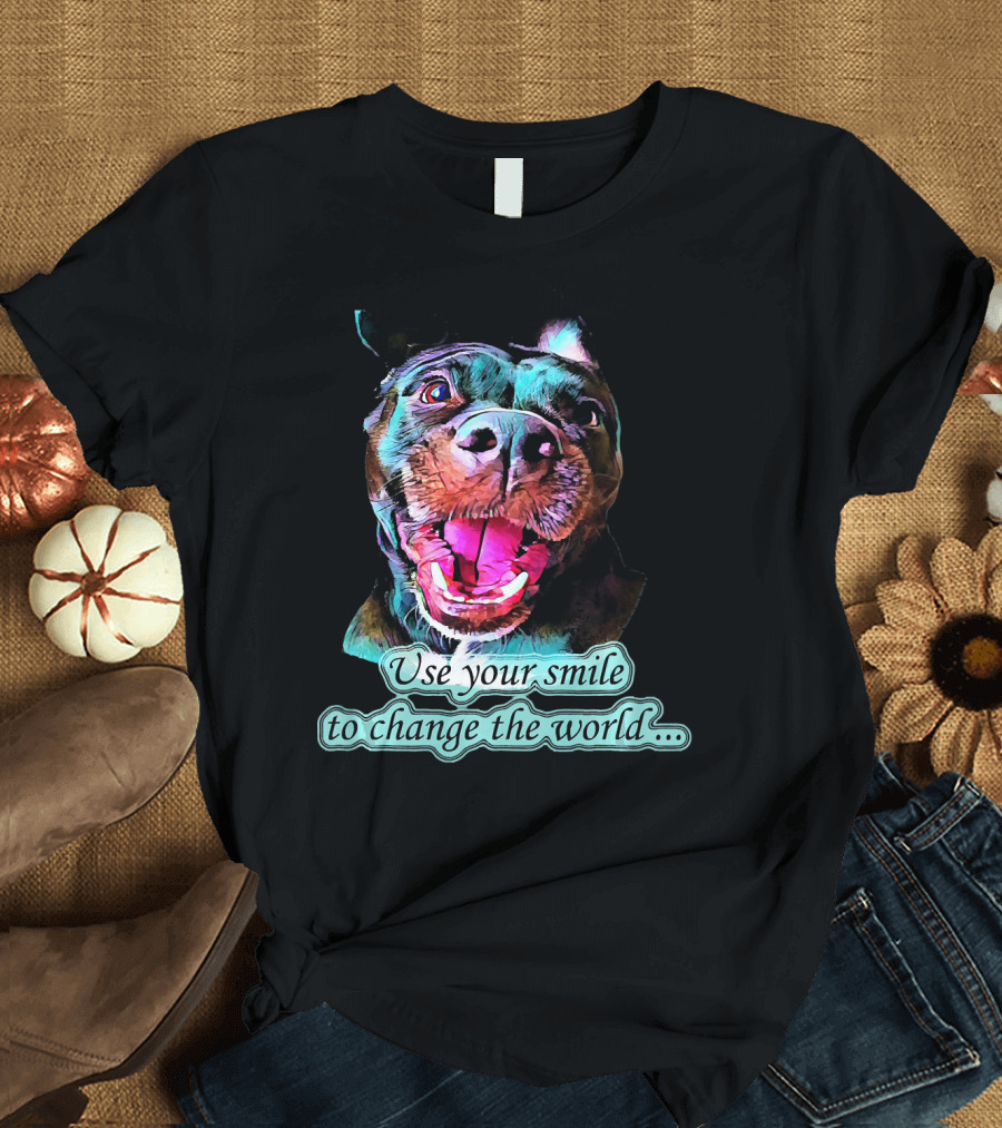 Use Your Smile to Change the World Pitbull T-Shirt