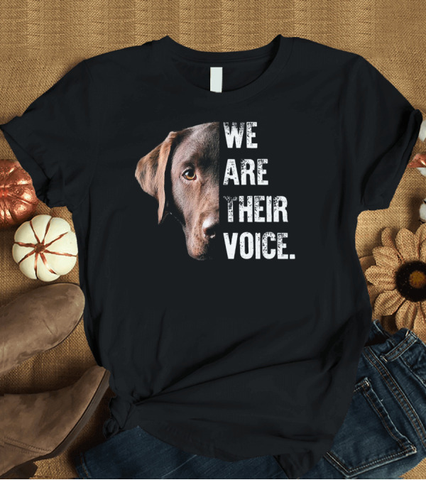 T-Shirt: We Are Their Voice Labrador Retriever Advocacy T-Shirt We Are Their Voice Labrador Retriever Advocacy T-Shirt