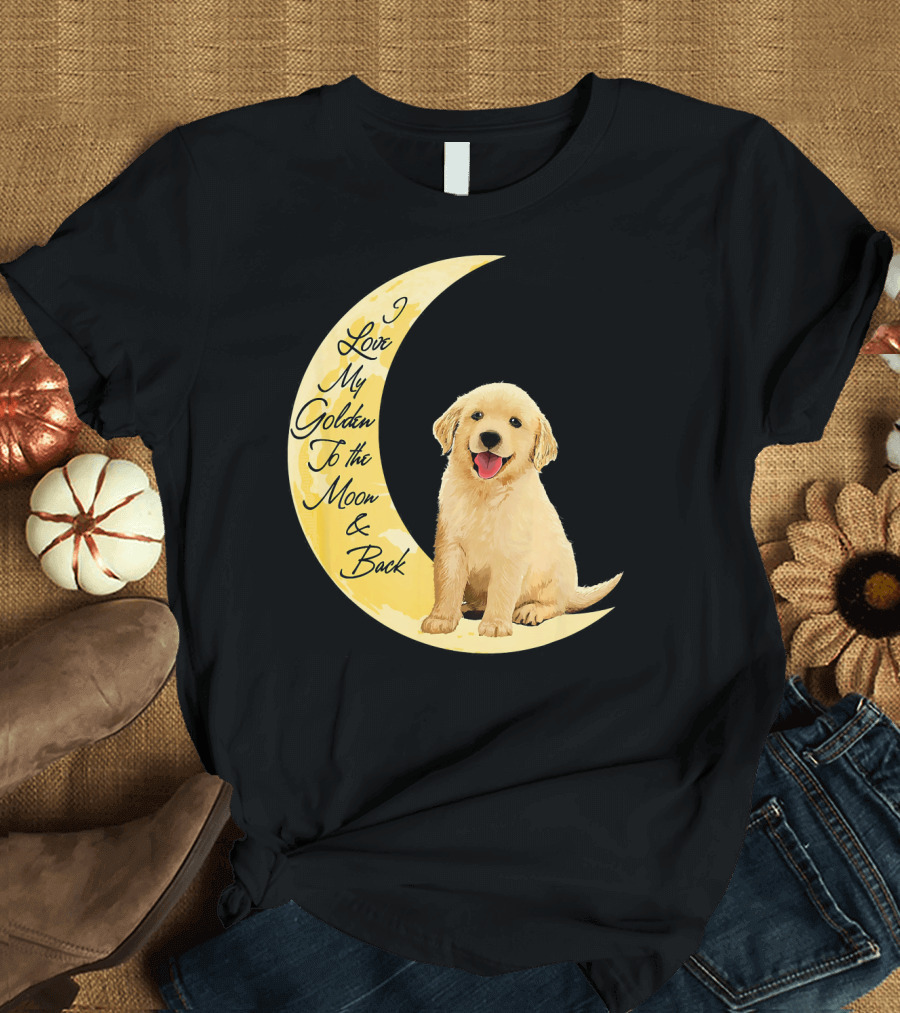 I Love My Golden To The Moon and Back T-Shirt