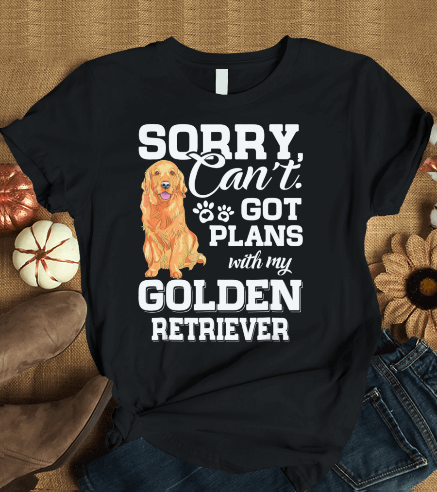 Sorry Can't Got Plans with My Golden Retriever T-Shirt