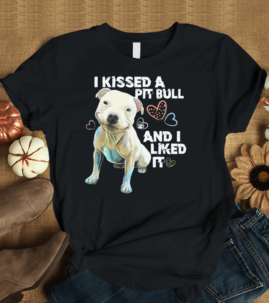 I Kissed A Pit Bull And I Liked It T-Shirt
