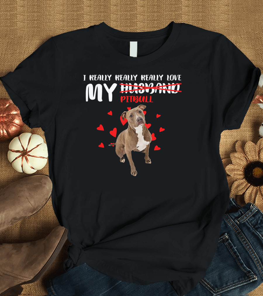 I Really Really Really Love My Pitbull Hearts T-Shirt