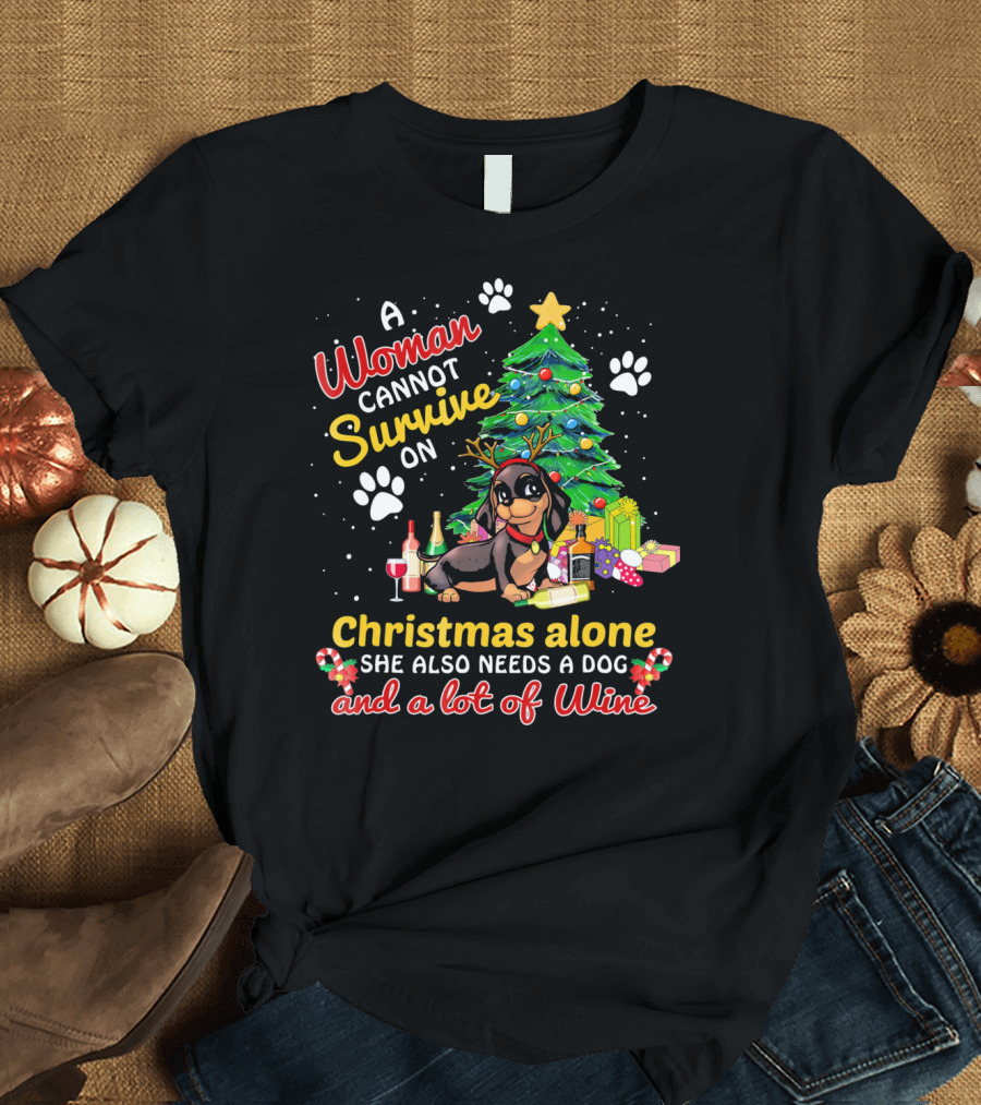 A Woman Cannot Survive on Christmas Alone She Also Needs a Dog and a Lot of Wine T-Shirt