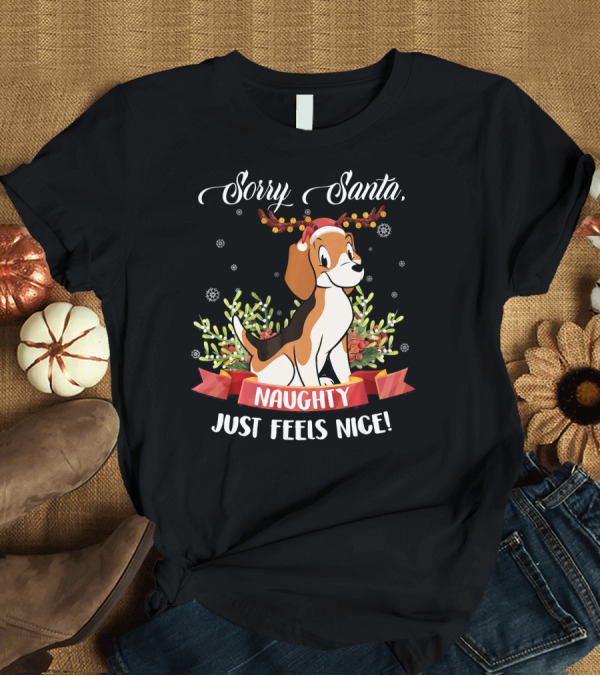 T-Shirt: Sorry Santa Beagle Naughty Just Feels Nice T-Shirt Sorry Santa Beagle Naughty Just Feels Nice T-Shirt