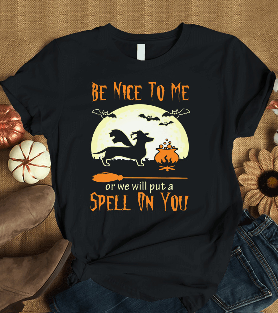 Be Nice To Me Dachshund Dog or We Will Put a Spell On You T-Shirt