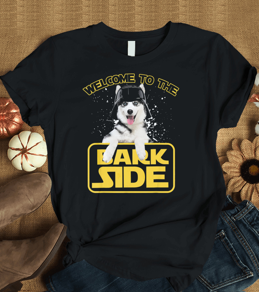WELCOME TO THE DARK SIDE FUNNY HUSKY WEAR FRIENDLY SIBERIA T-Shirt