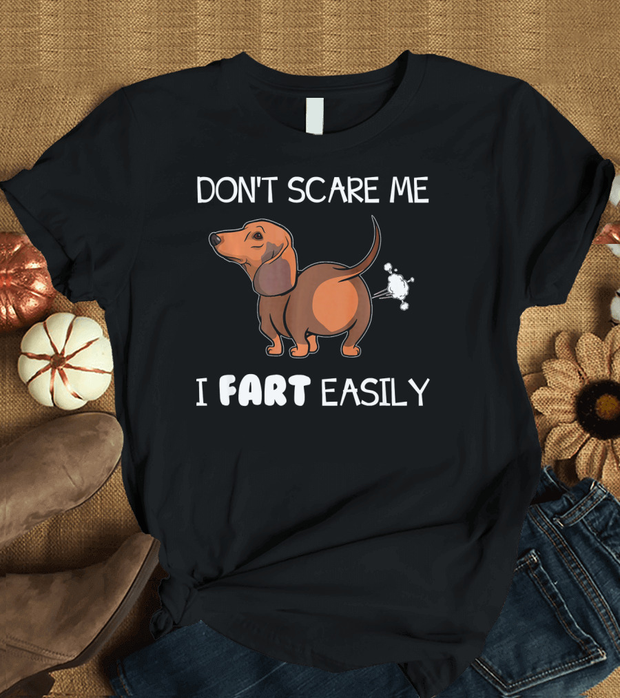 Dachshund Don't Scare Me I Fart Easily T-Shirt