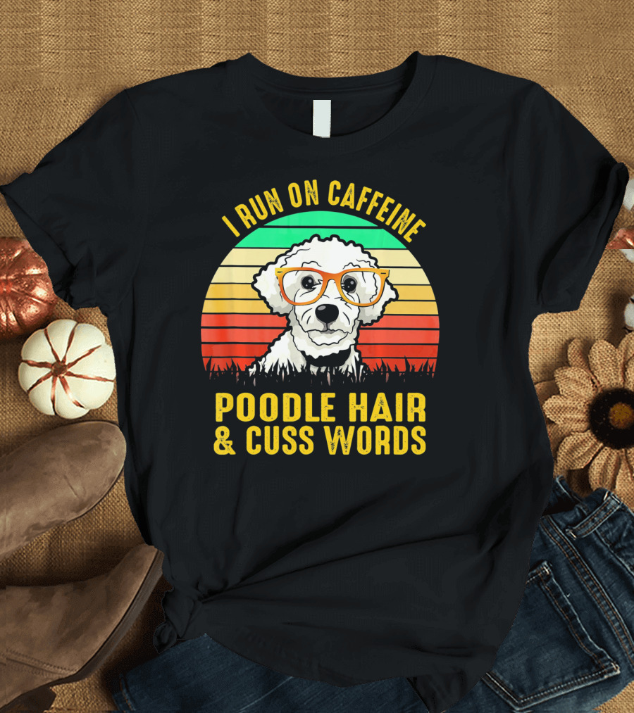 I Run On Caffeine Poodle Hair and Cuss Words Retro Sunglasses Dog T-Shirt