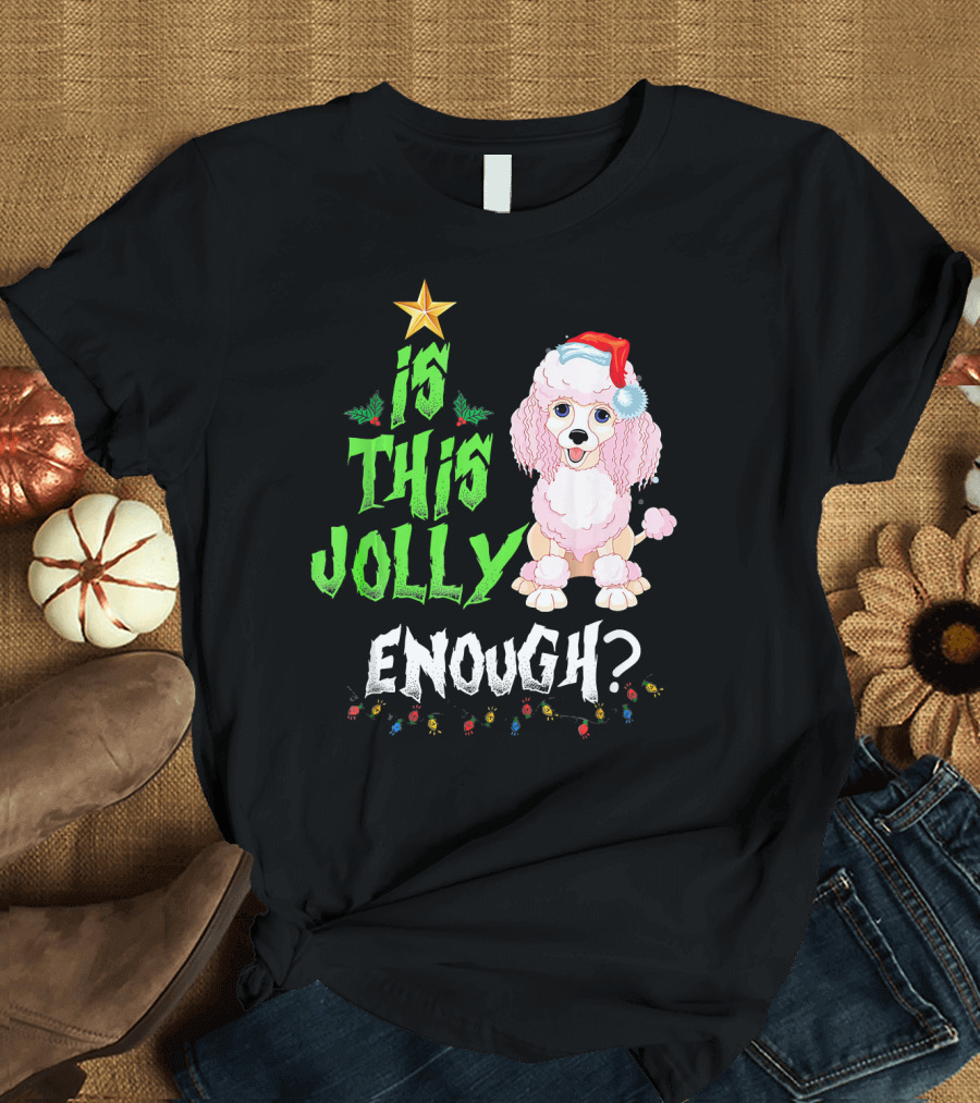 Is This Jolly Enough Noel Poodle Santa with Christmas Lights and Festive Hat T-Shirt