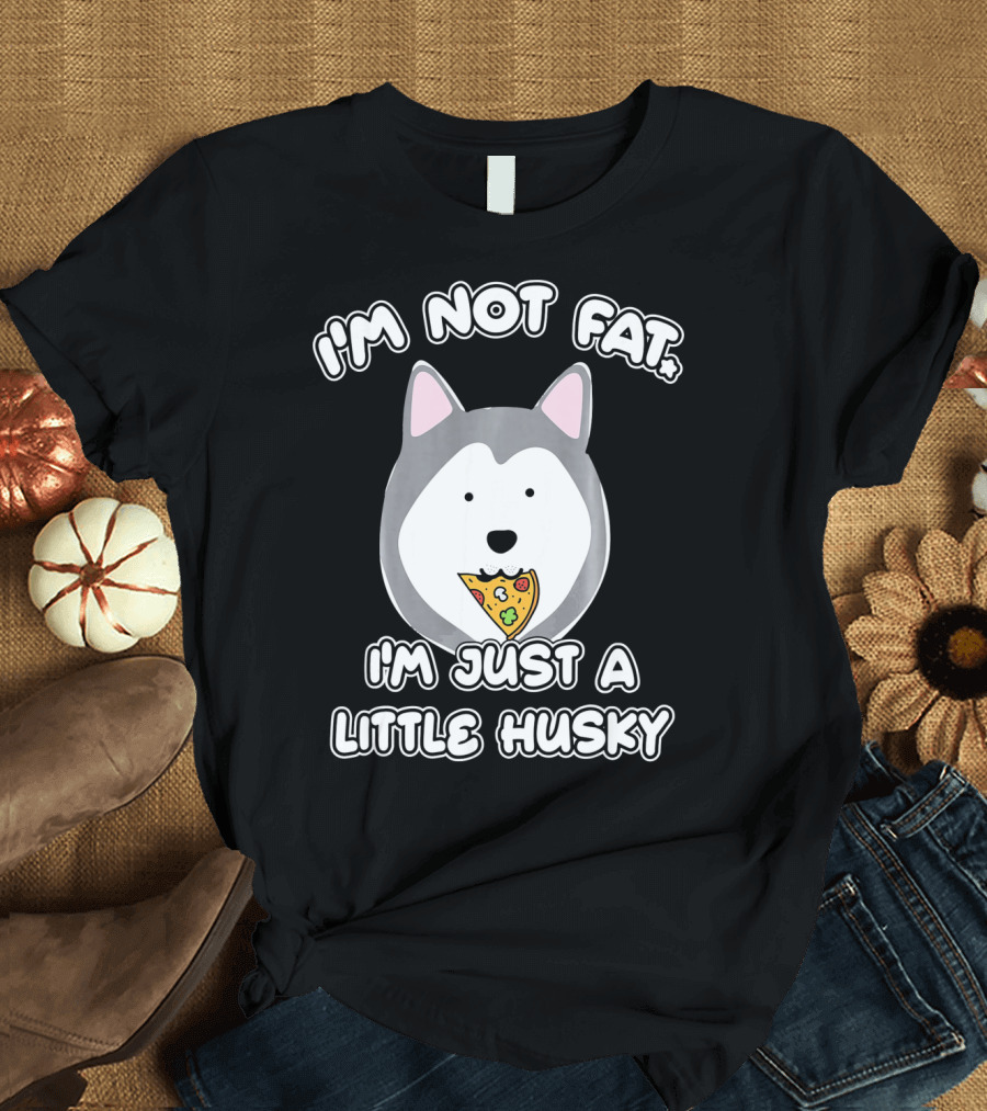 I'm Not Fat I'm Just a Little Husky Pizza Dog T-Shirt
