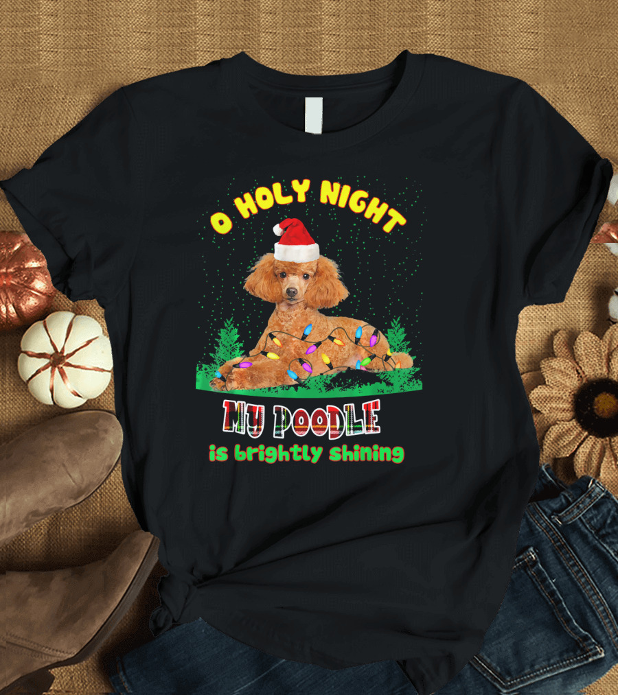 O Holy Night My Poodle Is Brightly Shining T-Shirt