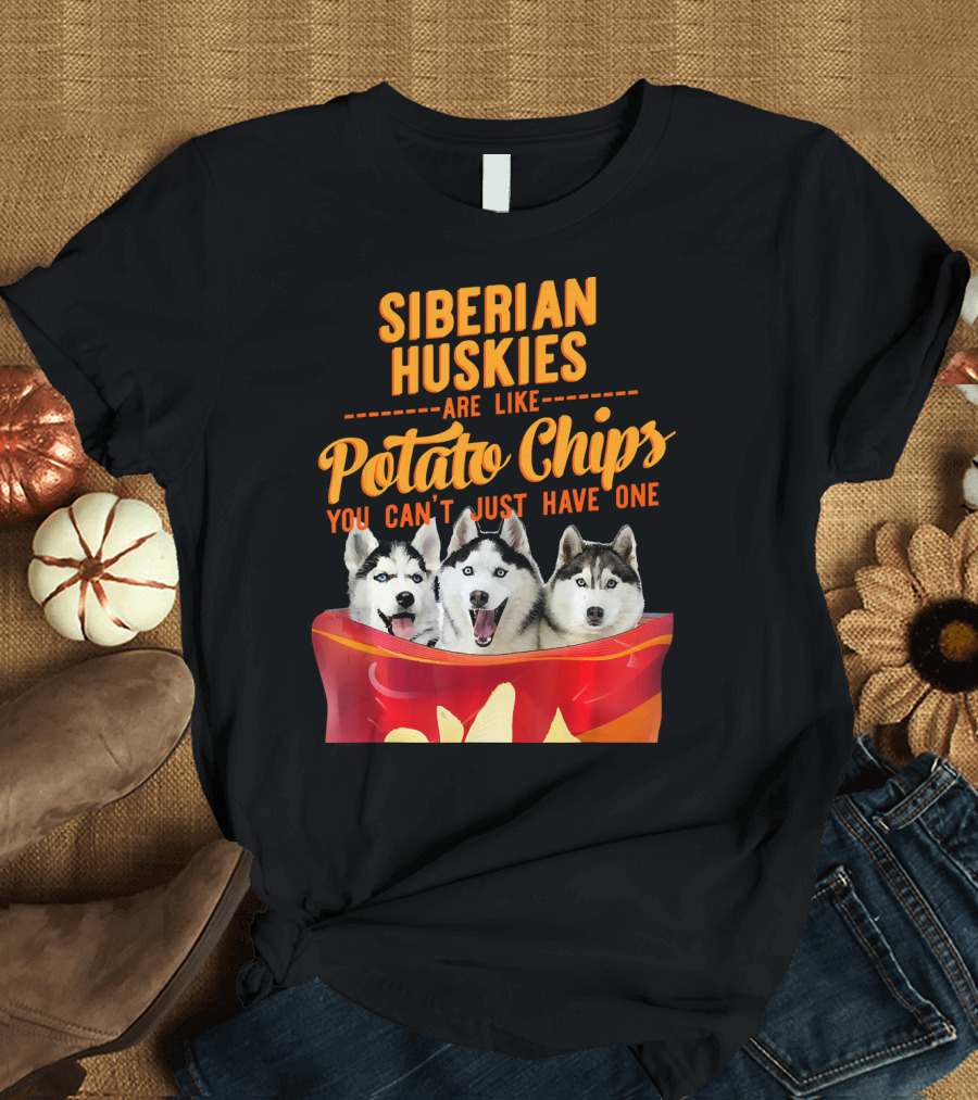 Siberian Huskies Are Like Potato Chips You Can't Just Have One T-Shirt