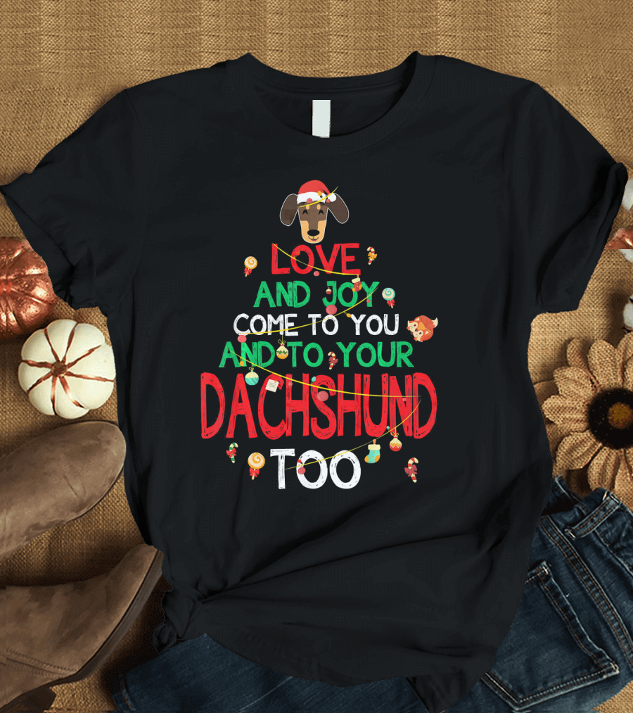 Love and Joy Come to You and to Your Dachshund Too T-Shirt