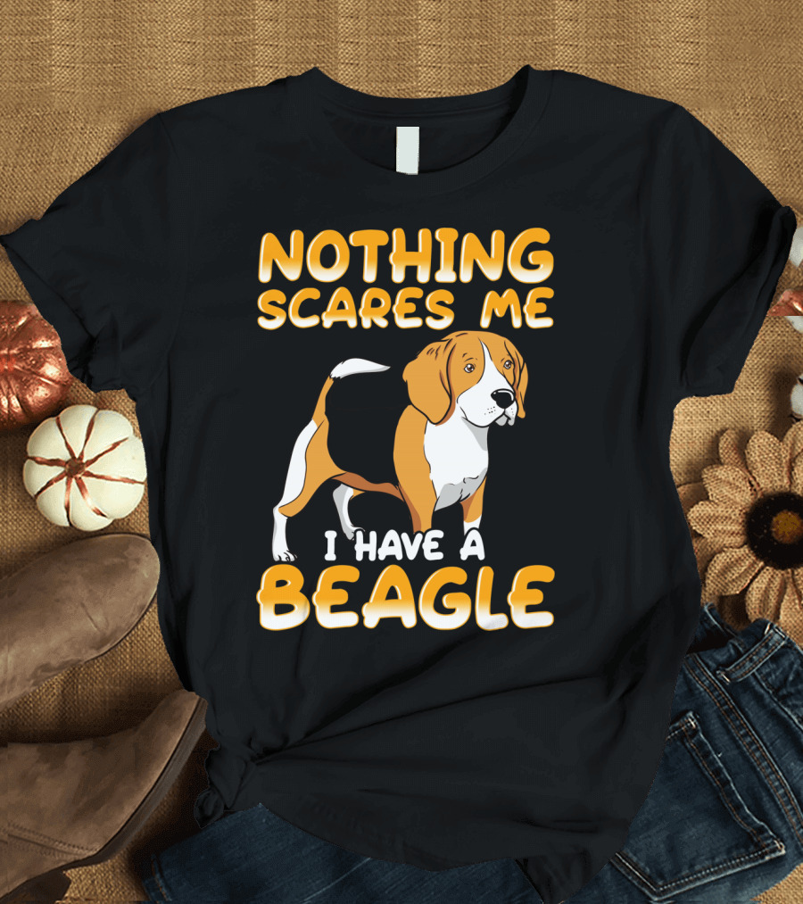 Nothing Scares Me I Have A Beagle T-Shirt