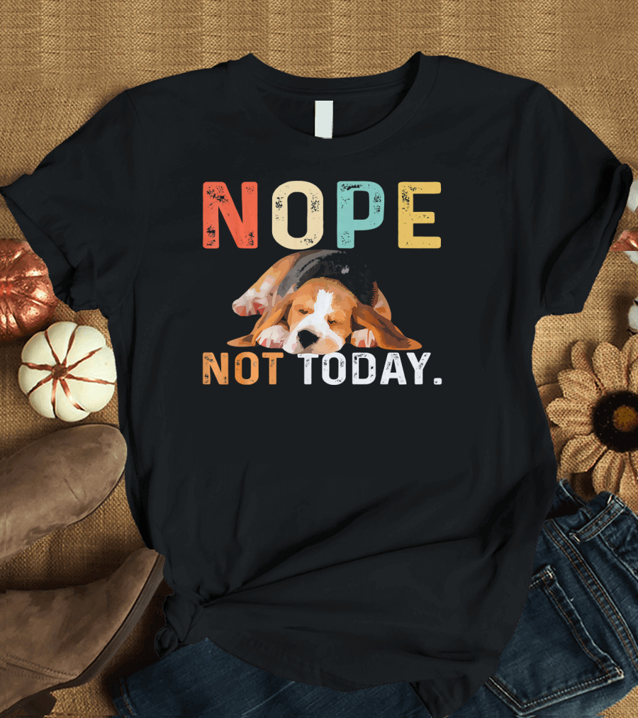 Nope Not Today Funny Lazy Beagle Dog Relaxation Mood T-Shirt