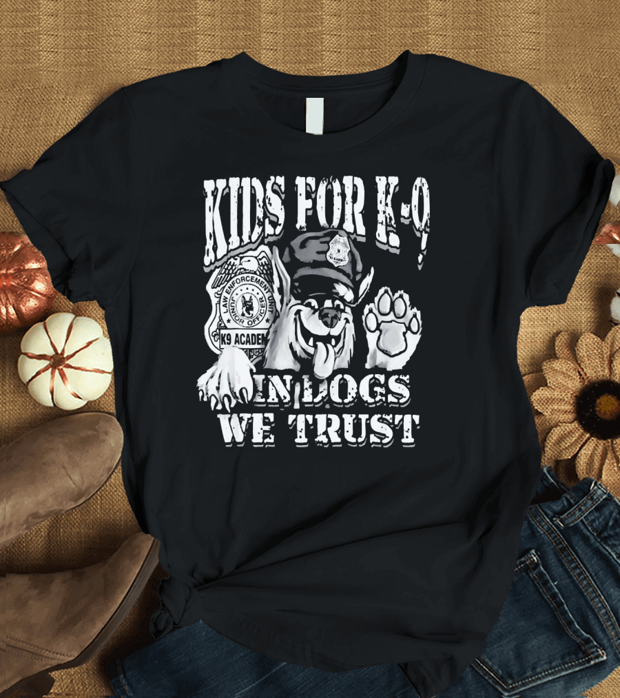 Kids for K-9 in Dogs We Trust German Shepherd Lover Police Do T-Shirt
