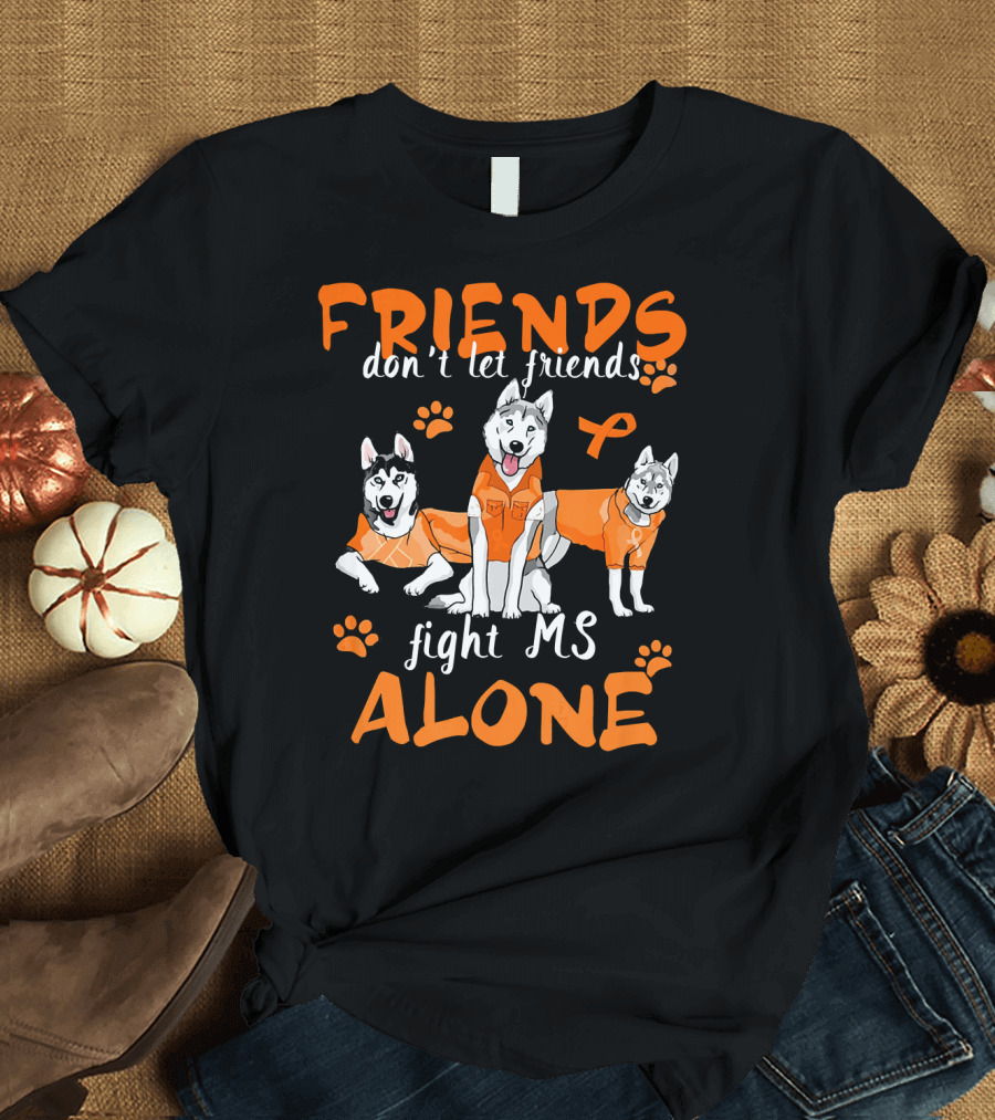 Friends Don't Let Friends Fight MS Alone Husky Awareness T-Shirt