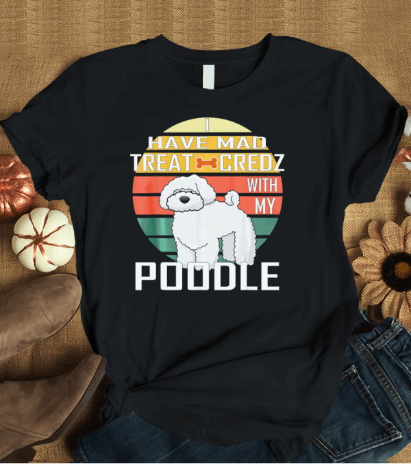 T-Shirt: I Have Mad Treat Credz With My Poodle Retro Stripes T-Shirt I Have Mad Treat Credz With My Poodle Retro Stripes T-Shirt