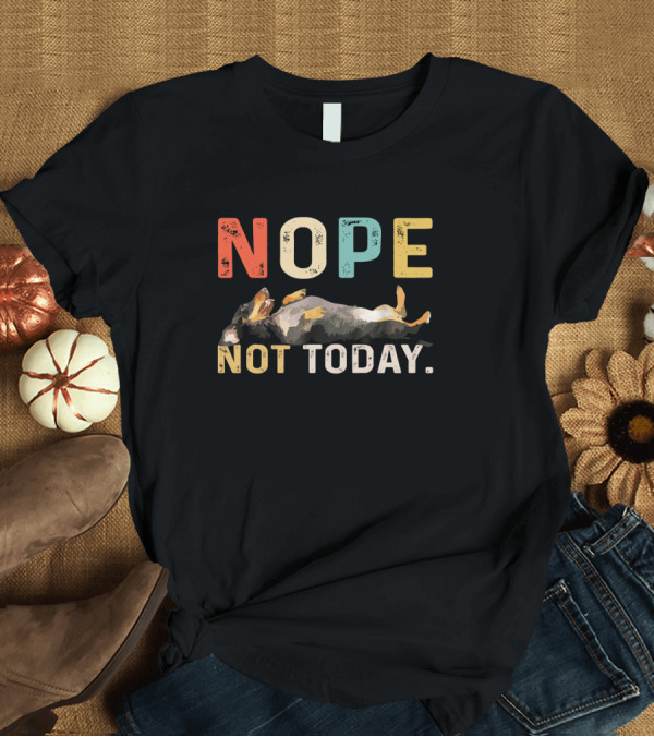 T-Shirt: Nope Not Today Funny Lazy Dachshund Dog T-Shirt Nope Not Today Funny Lazy Dachshund Dog T-Shirt
