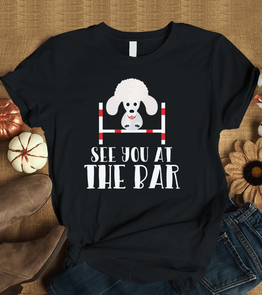 See You at the Bar Funny Poodle Dog Agility T-Shirt