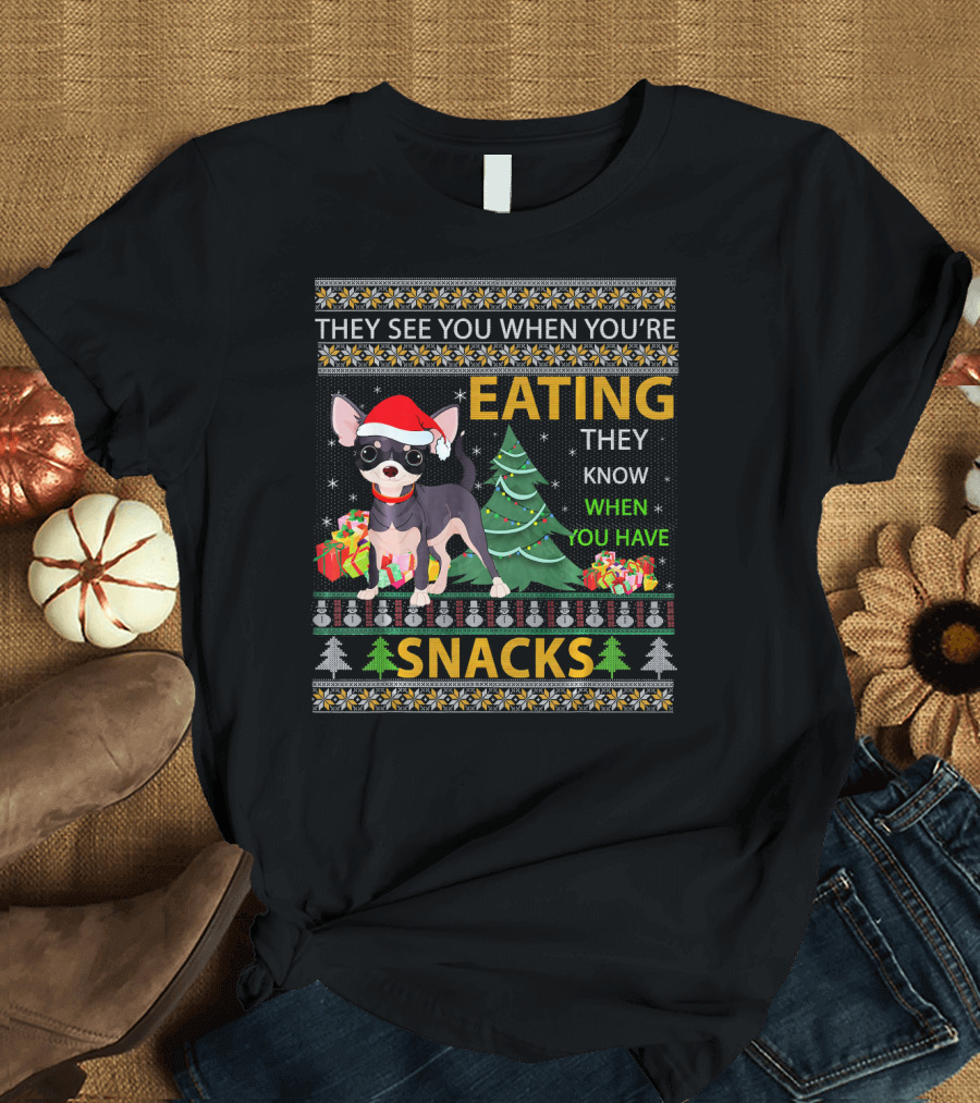 Chihuahua Ugly Christmas They See You When You're Eating Snacks T-Shirt