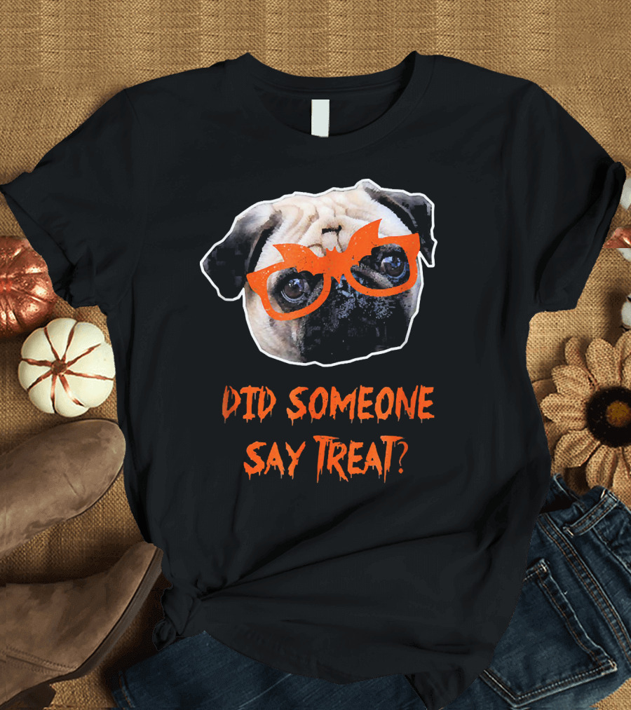 Did Someone Say Treat Pug Halloween T-Shirt