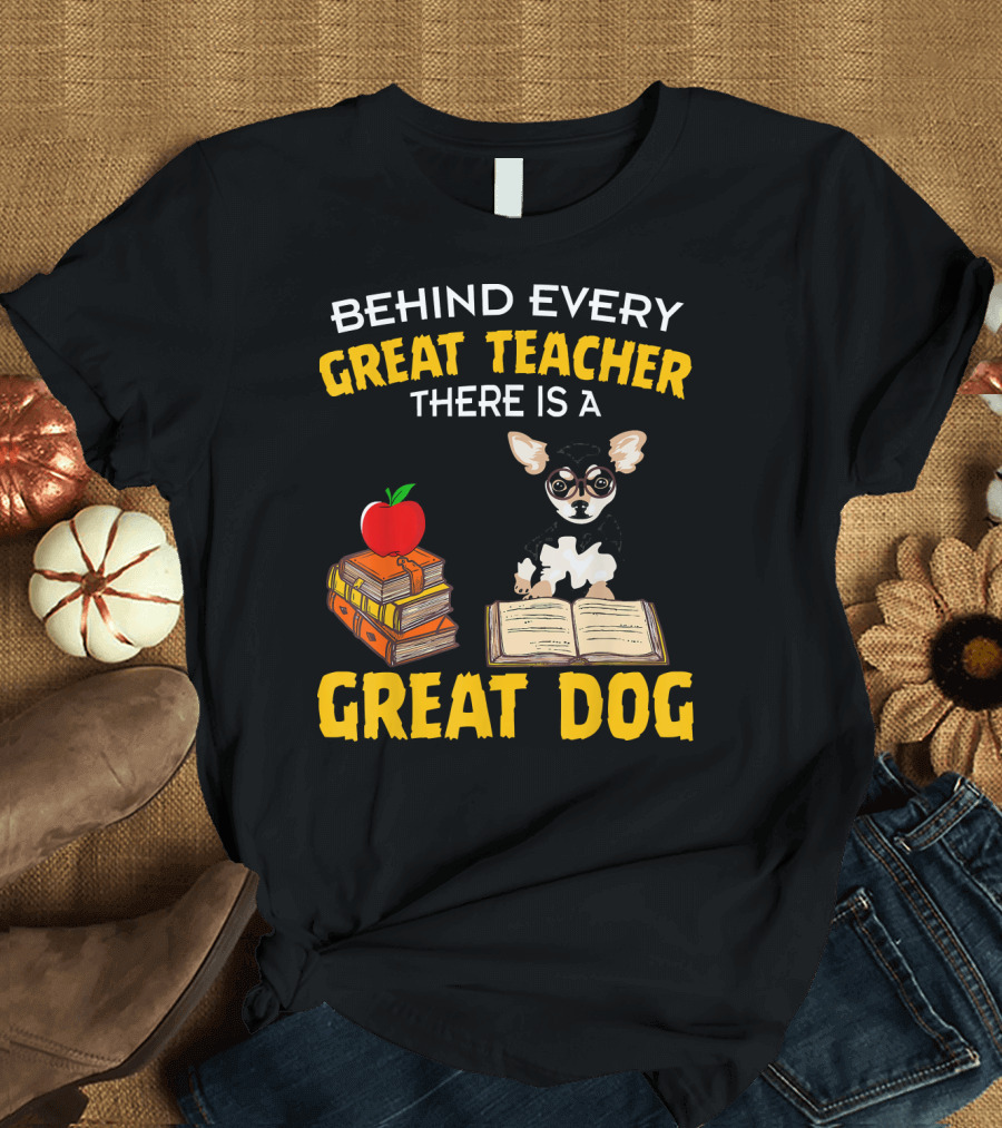Behind Every Great Teacher There Is A Great Dog Chihuahua with Books and Apple T-Shirt