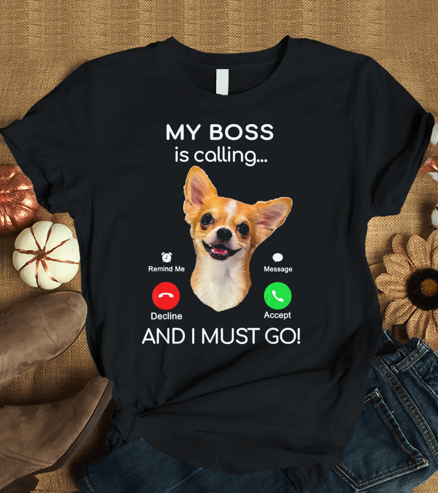 Chihuahua Puppy My Boss Is Calling Decline Accept And I Must Go T-Shirt