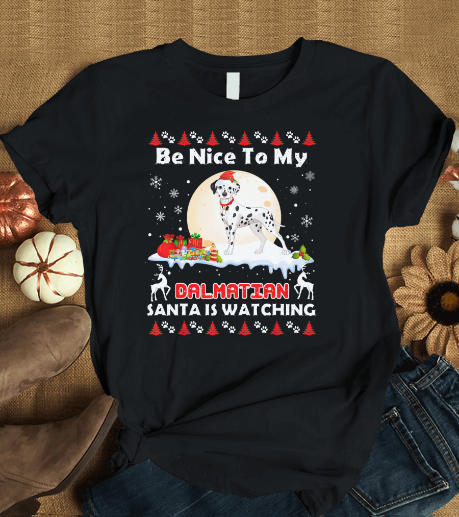 Be Nice To My Dalmatian Santa Is Watching Christmas Dog T-Shirt