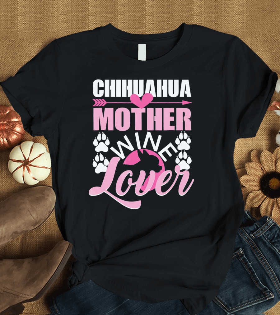 Chihuahua Mother Wine Lover Paw Print Dog Mom T-Shirt