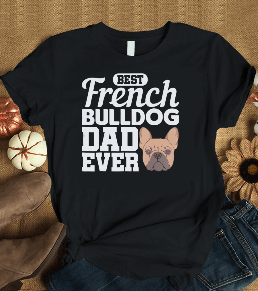 BEST FRENCH BULLDOG DAD EVER FRENCHIE T-Shirt