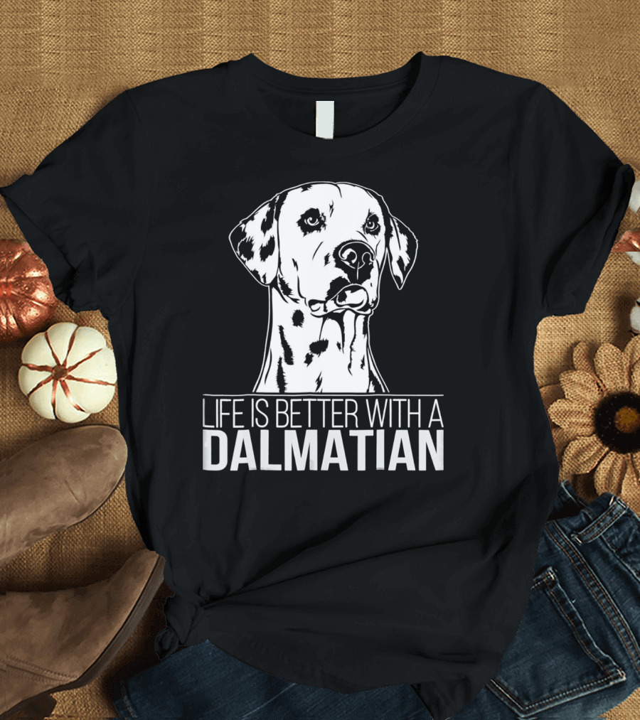 Life is Better with a Dalmatian T-Shirt