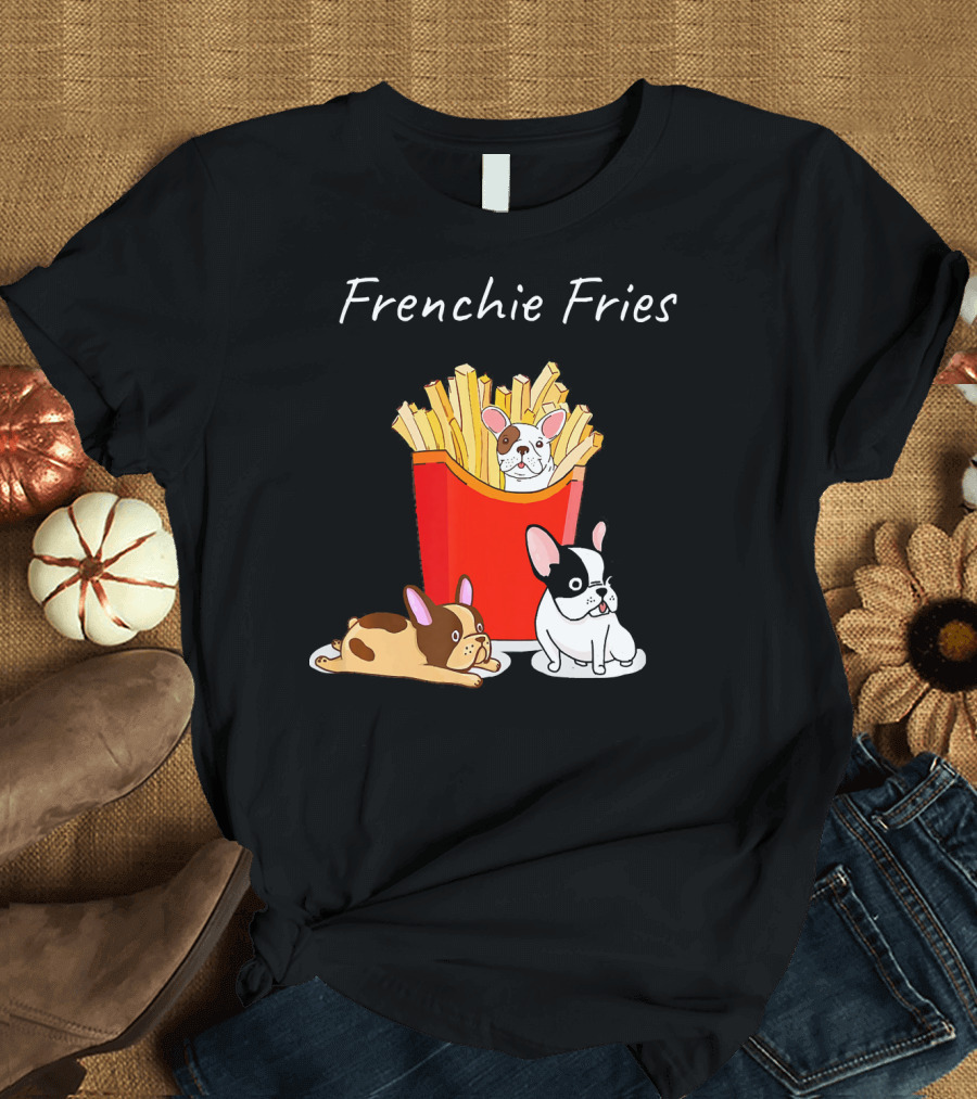 Frenchie Fries French Bulldog Fren T-Shirt
