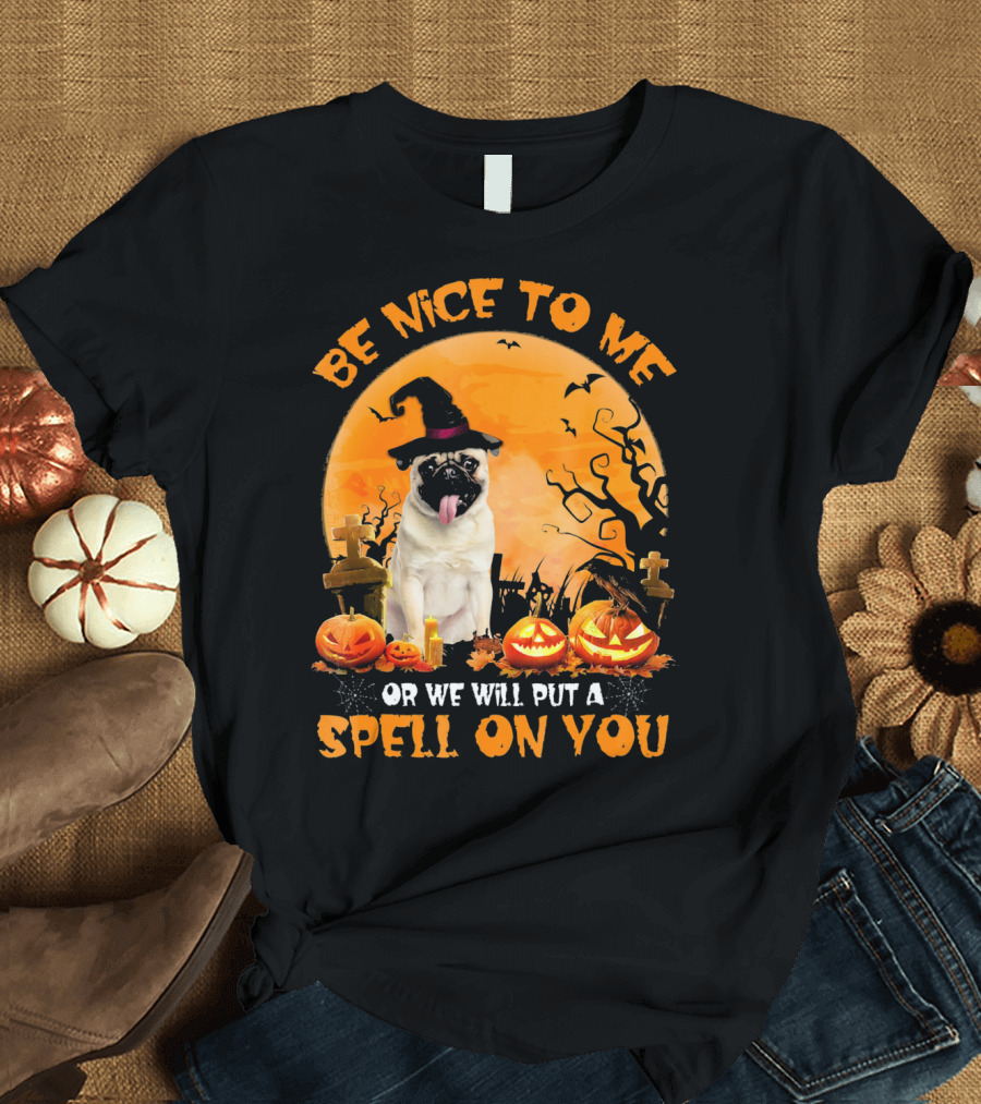 Be Nice to Me Or We Will Put a Spell On You Halloween Costume Pug T-Shirt