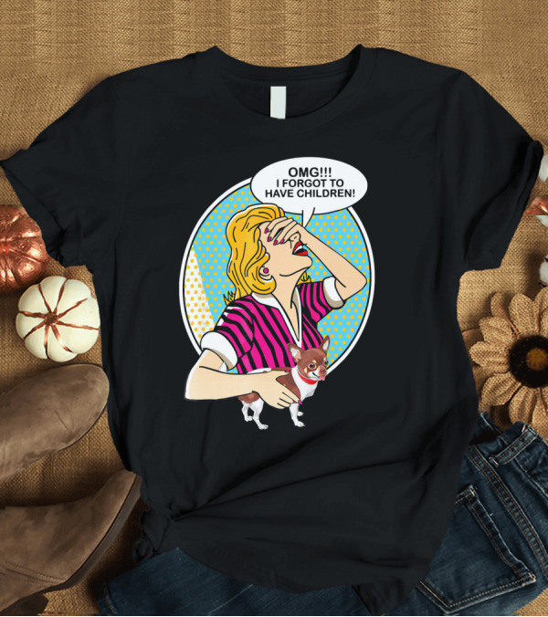 T-Shirt: OMG I Forgot To Have Children Retro Comic Style Woman with Dog T-Shirt OMG I Forgot To Have Children Retro Comic Style Woman with Dog T-Shirt