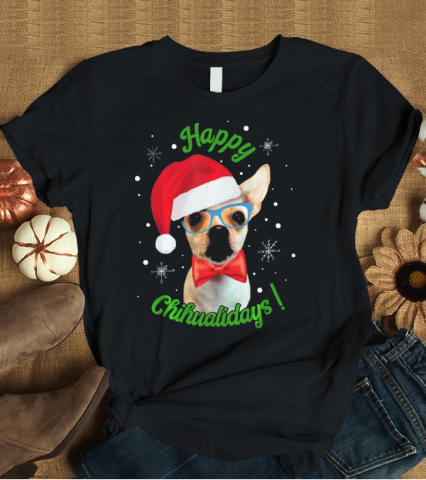 T-Shirt: Happy Chihualidays Chihuahua Santa Hat Glasses and Bowtie T-Shirt Happy Chihualidays Chihuahua Santa Hat Glasses and Bowtie T-Shirt