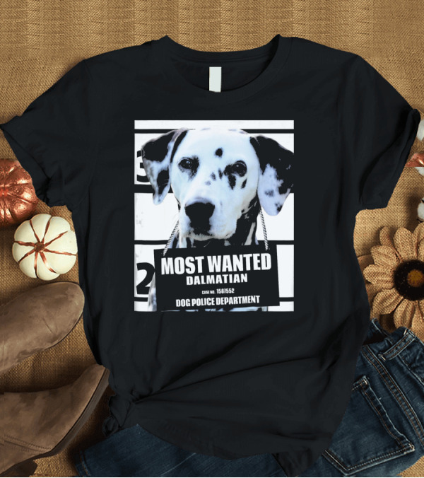T-Shirt: Most Wanted Dalmatian Dog Police Department Case No. 1581552 T-Shirt Most Wanted Dalmatian Dog Police Department Case No. 1581552 T-Shirt