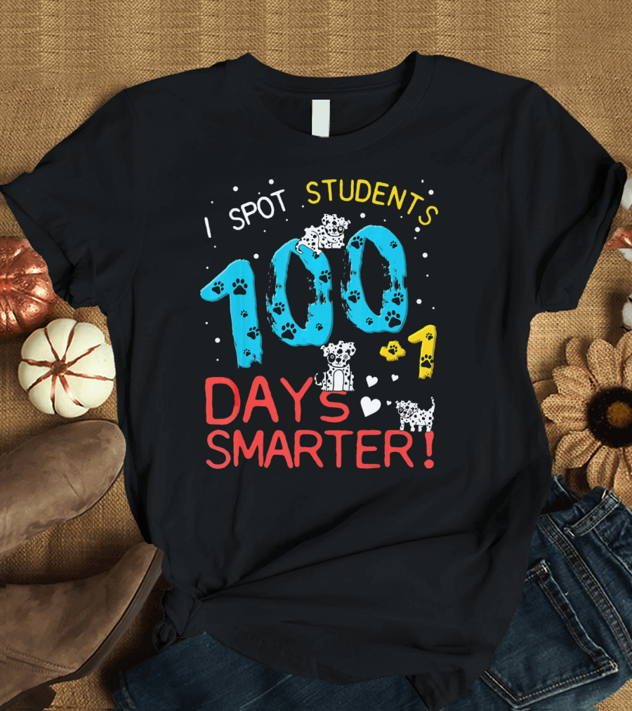 I Spot Students 100 + 1 Days Smarter Dalmatian T-Shirt