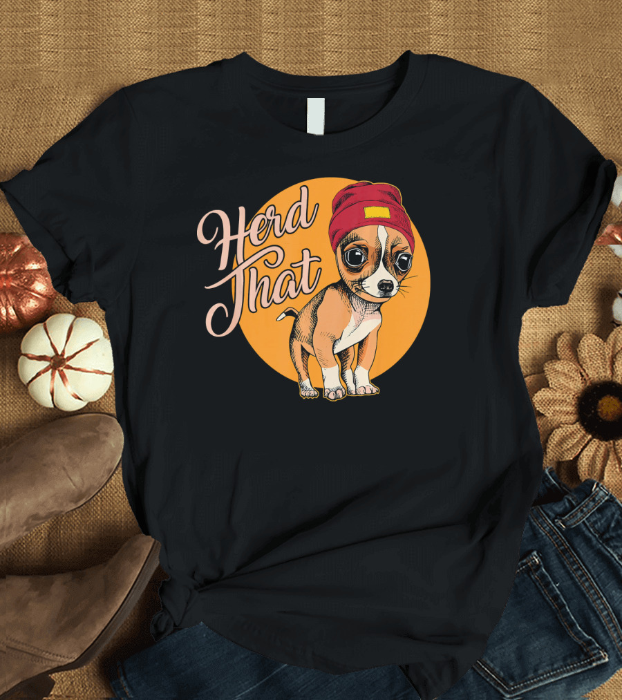 Herd That Chihuahua Beanie Puppy T-Shirt