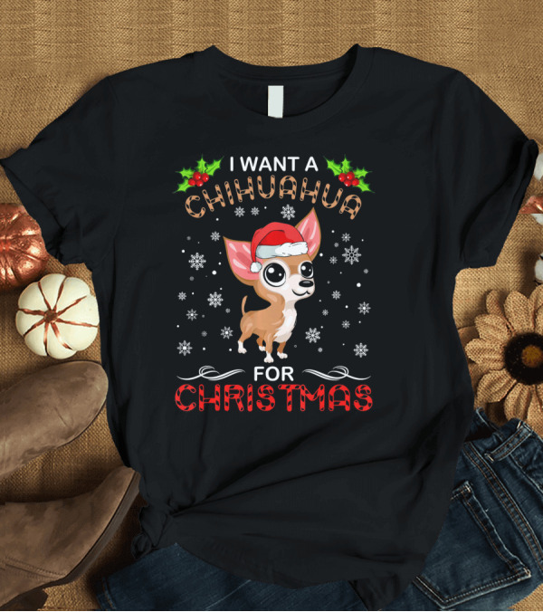 T-Shirt: I Want A Chihuahua For Christmas Cute Santa Hat Snowflakes Holly T-Shirt I Want A Chihuahua For Christmas Cute Santa Hat Snowflakes Holly T-Shirt