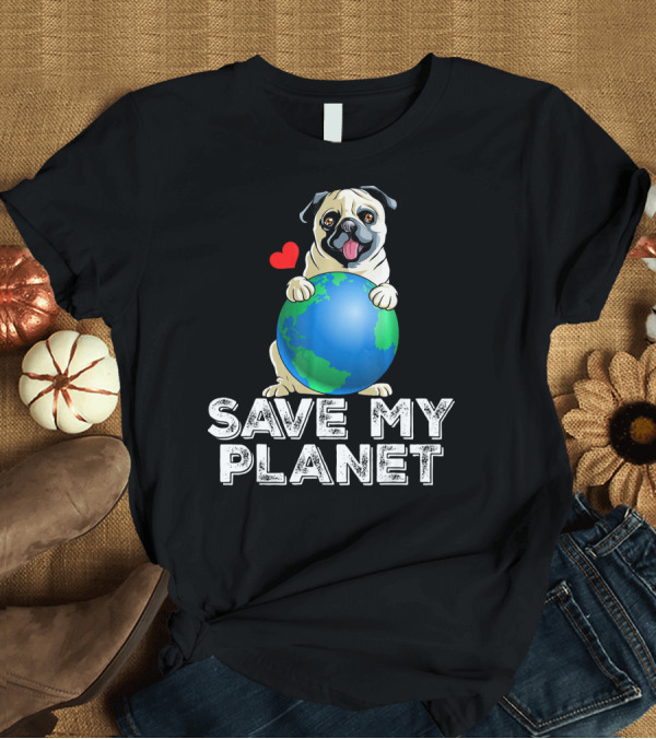 T-Shirt: Save My Planet Pug Earth Day Dog with Heart T-Shirt Save My Planet Pug Earth Day Dog with Heart T-Shirt